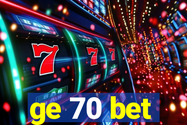 ge 70 bet